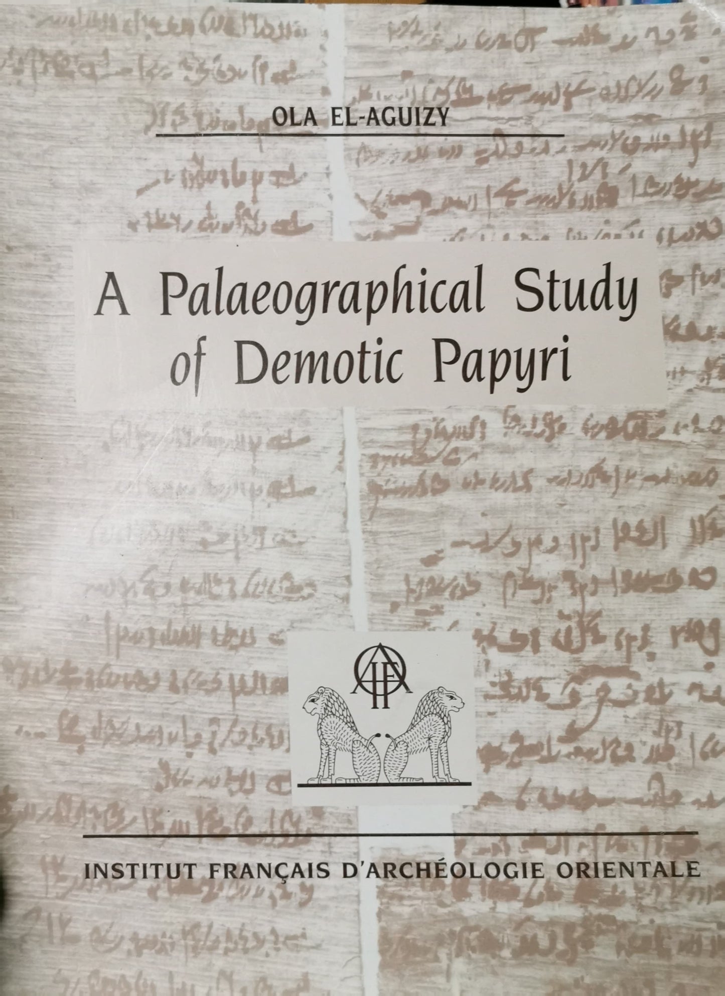 A Palaeographical Study of Demotic Papyri in the Cairo Museum from the Reign of King Taharka to the End of the Ptolemaic Period (684-30 B.C.)