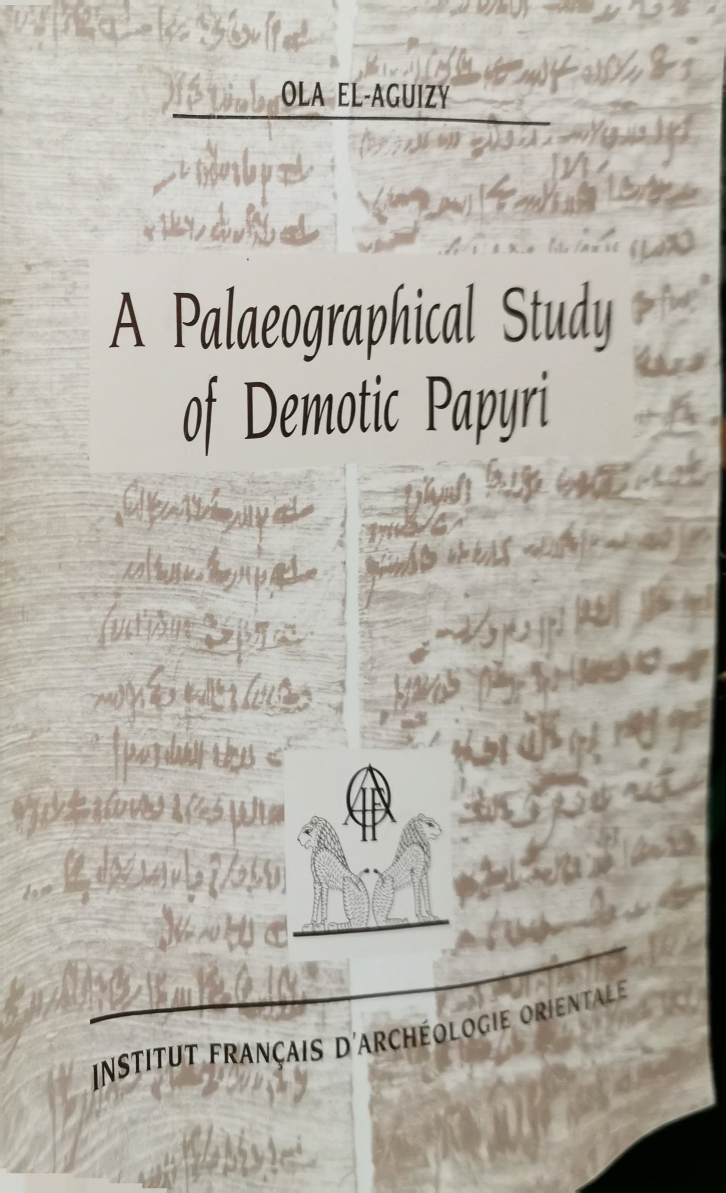 A Palaeographical Study of Demotic Papyri in the Cairo Museum from the Reign of King Taharka to the End of the Ptolemaic Period (684-30 B.C.)