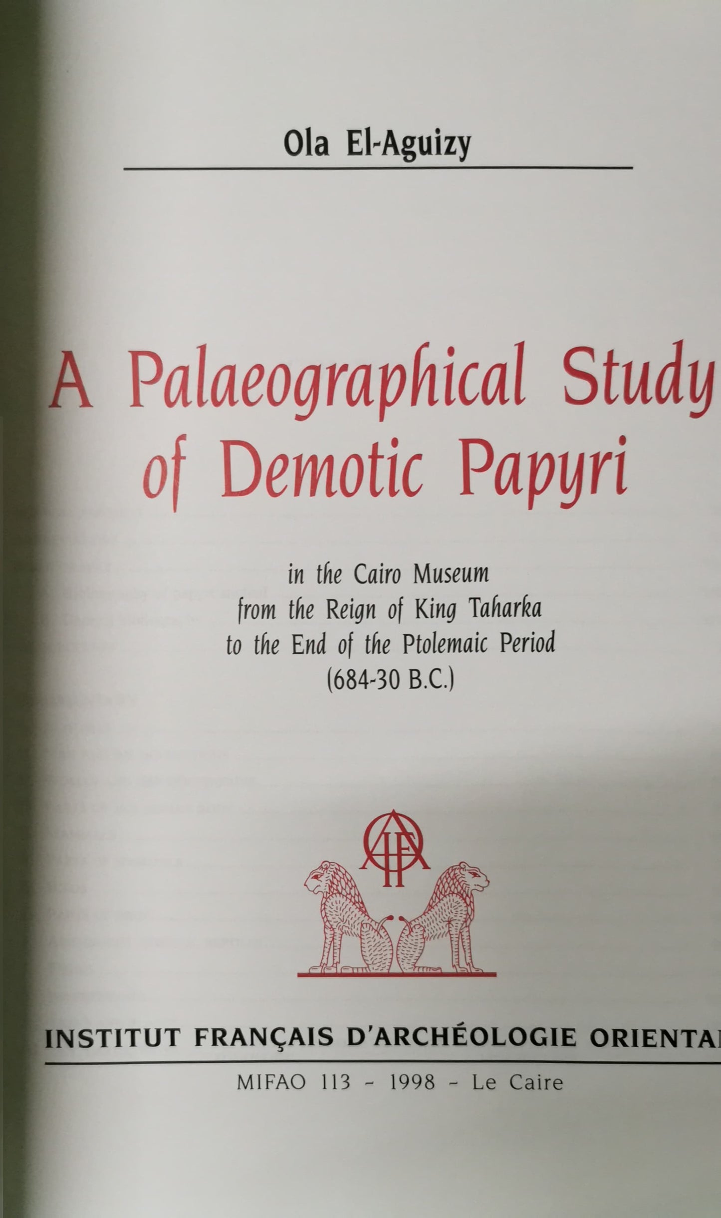 A Palaeographical Study of Demotic Papyri in the Cairo Museum from the Reign of King Taharka to the End of the Ptolemaic Period (684-30 B.C.)