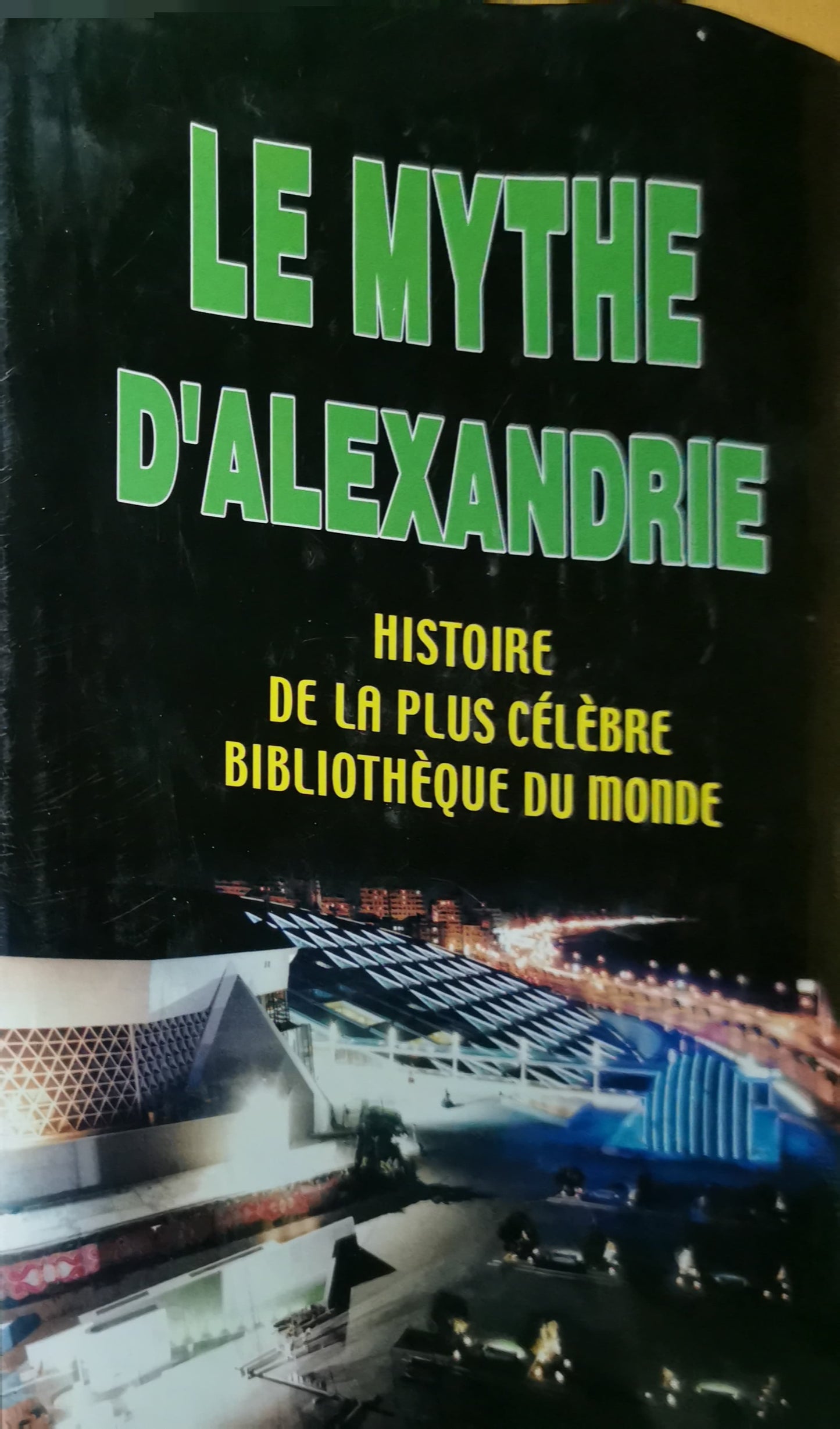 Le Mythe d'Alexandrie, Histoire de la plus Célèbre Bibliothèque du Monde Mostafa