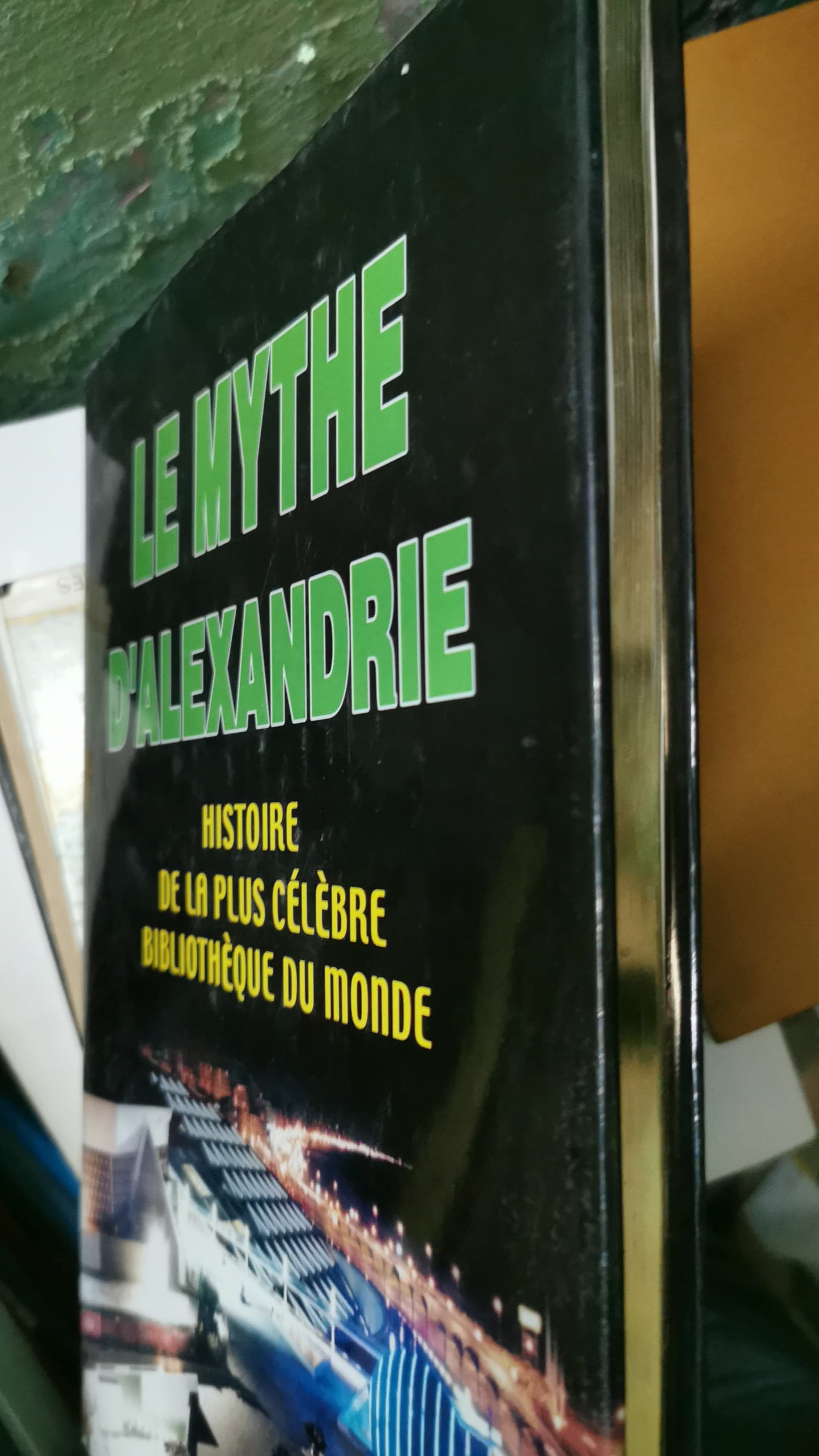 Le Mythe d'Alexandrie, Histoire de la plus Célèbre Bibliothèque du Monde Mostafa