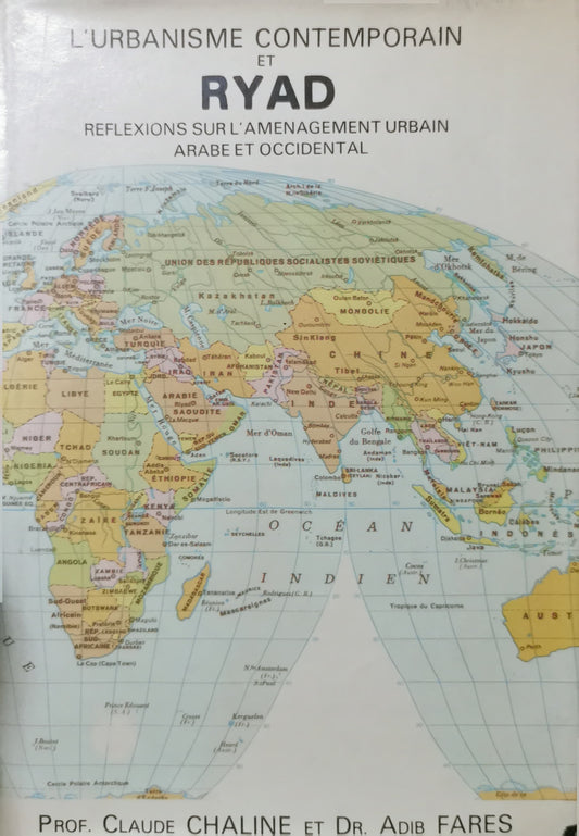 L'urbanisme contemporain et Ryad : réflexions sur l'aménagement urbain arabe et occidental Claude Chaline et Dr. Adib Fares