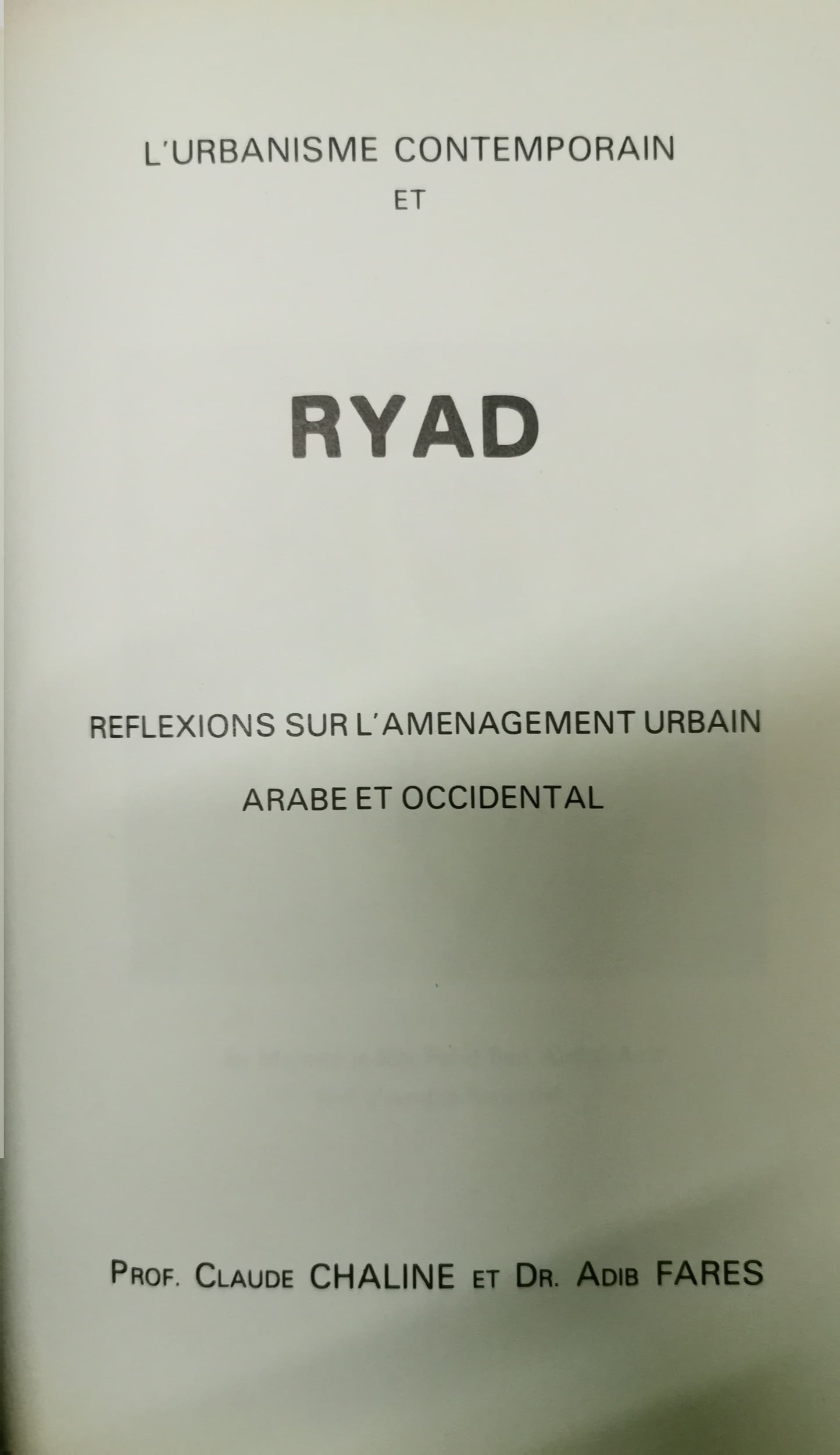 L'urbanisme contemporain et Ryad : réflexions sur l'aménagement urbain arabe et occidental Claude Chaline et Dr. Adib Fares