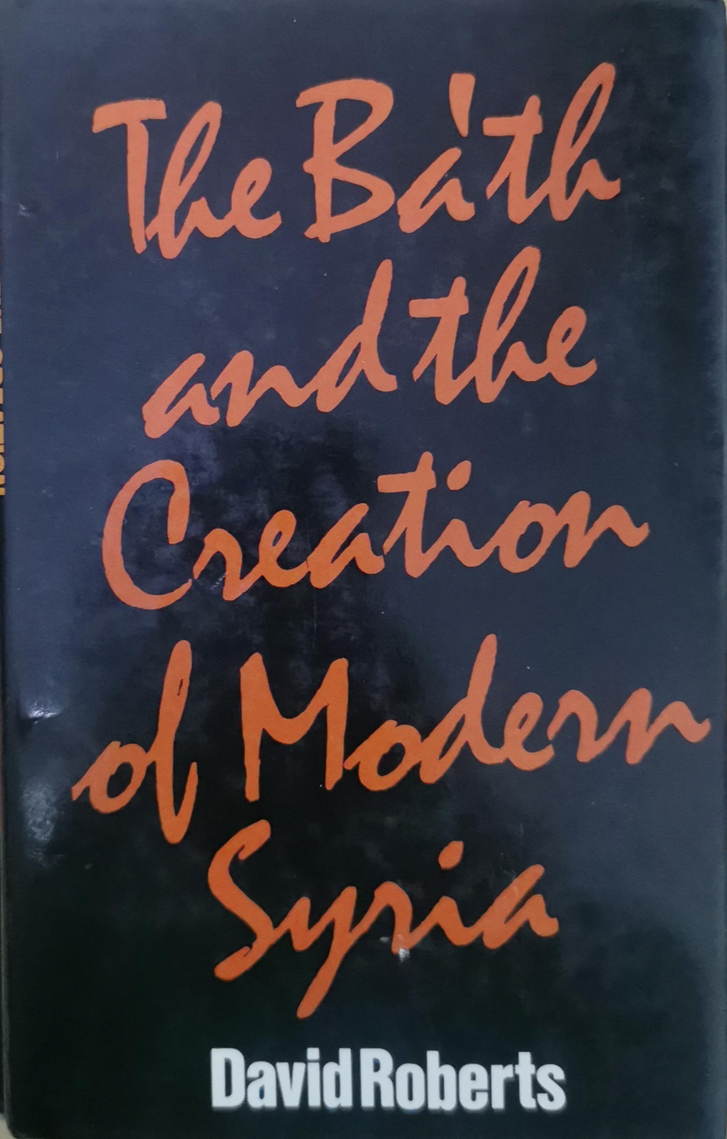 The Ba'th and the Creation of Modern Syria Hardcover – January 1, 1987 by David Roberts (Author)