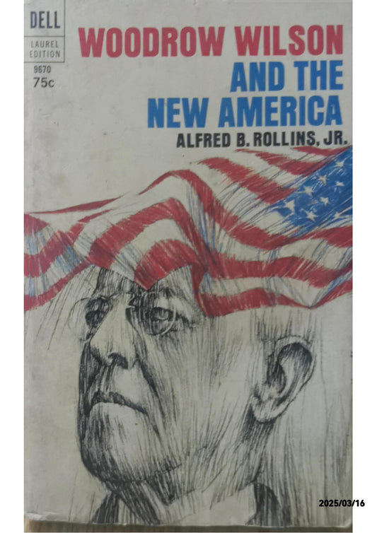 Woodrow Wilson and the New America - Alfred B. Rollins, Jr.