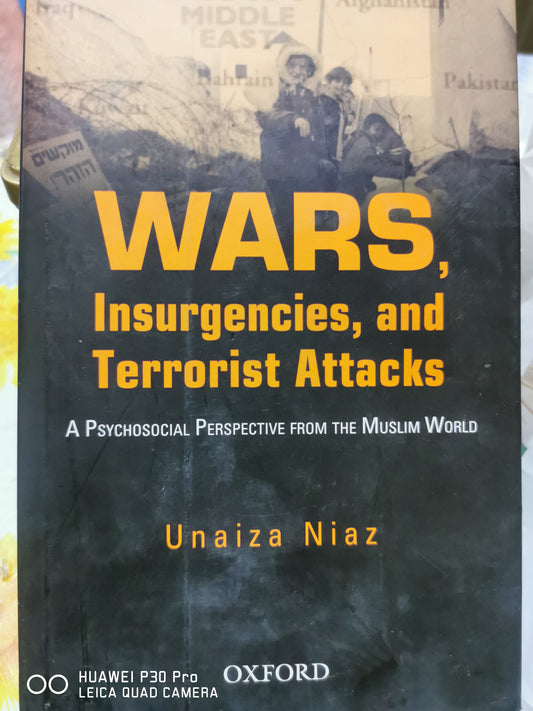 Unaiza Niaz
Wars, Insurgencies and Terrorist Attacks: A Psycho-Social Perspective from the Muslim World